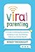 Viral Parenting: A Guide to Setting Boundaries, Building Trust, and Raising Responsible Kids in an Online World