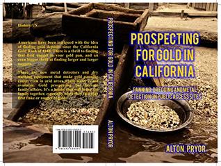 Prospecting for Gold in California: Panning, Dredging and Metal Detection on Public Access Sites (Kindle Edition)