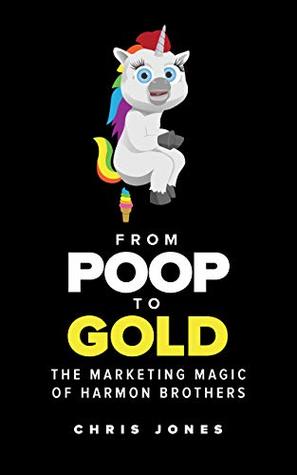 From Poop To Gold: The Marketing Magic of Harmon Brothers (Kindle Edition)