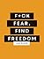 F*ck Fear, Find Freedom