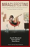 Miraclefesting: Inspiring Stories To Help You Recognize and Create Everyday Miracles In Your Life Miraclefesting: Inspiring Stories To Help You Recognize and Create Everyday Miracles In Your Life