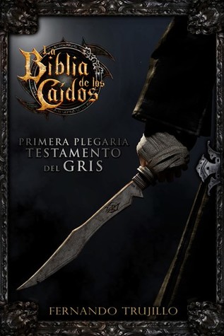 La Biblia de los Caídos. Primera plegaria del testamento del Gris (La Biblia de los Caídos, #7)