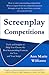 Screenplay Competitions: Tools and Insights to Help You Choose the Best Screenwriting Contests for You and Your Script