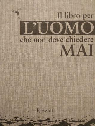 il libro per l'uomo che non deve chiedere mai (Hardcover)