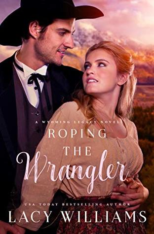 Roping the Wrangler (Wyoming Legacy, #2)