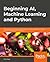 Artificial Intelligence and Machine Learning Fundamentals: Develop real-world applications powered by the latest AI advances