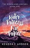 Book cover for Water Princess, Fire Prince (The Rizkaland Legends #1)