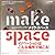 How to make to maximize the creativity MAKE SPACE make space Stanford Univers...
