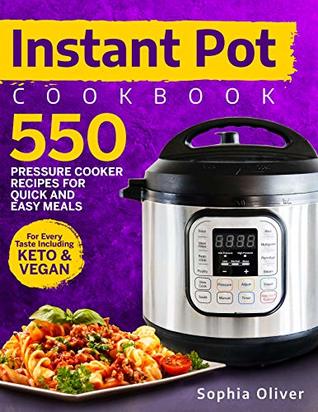 Instant Pot Cookbook: 550 Pressure Cooker Recipes For Quick And Easy Meals For Every Taste Including Keto And Vegan (Kindle Edition)