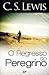 O Regresso do Peregrino by C.S. Lewis