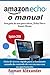 Amazon Echo: o manual: Seu guia de uso para Alexa, Echo Dot e Smart Home (Smart Home System Livro 1)
