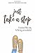 Just Take A Step: A Devotional Bible Study for the Busy and Overwhelmed