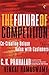 The Future of Competition: Co-Creating Unique Value with Customers
