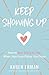 Keep Showing Up: How to Stay Crazy in Love When Your Love Drives You Crazy
