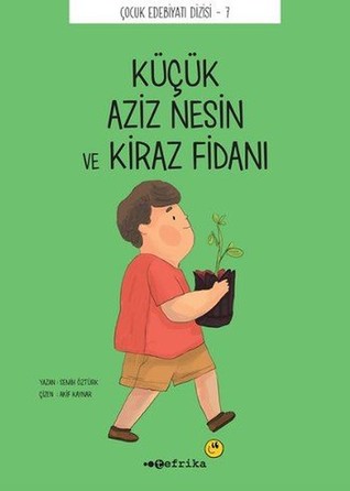 Küçük Aziz Nesin ve Kiraz Fidanı (Çocuk Edebiyatı Dizisi - 7)