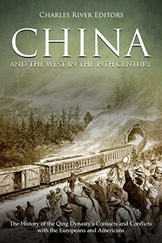 China and the West in the 19th Century: The History of the Qing Dynasty’s Contacts and Conflicts with the Europeans and Americans (Kindle Edition)