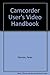The Camcorder User's Video Handbook