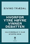 Hvorfor ytre høyre vinner debatten: Og hvordan vi kan stoppe dem
