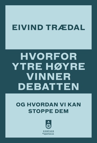 Hvorfor ytre høyre vinner debatten: Og hvordan vi kan stoppe dem (Paperback)