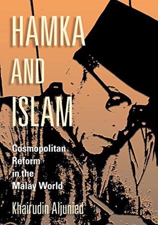 Hamka and Islam: Cosmopolitan Reform in the Malay World (Kindle Edition)