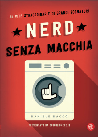 Nerd senza macchia. 55 vite straordinarie di grandi sognatori