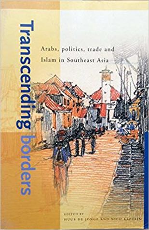 Transcending Borders: Arabs, Politics, Trade and Islam in Southeast Asia (Paperback)