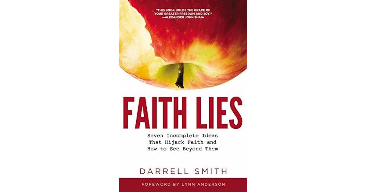 Faith Lies: Seven Incomplete Ideas That Hijack Faith and How to See ...