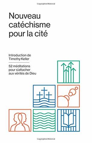 Nouveau catéchisme pour la cité: 52 méditations pour s’attacher aux vérités de Dieu (French Edition)