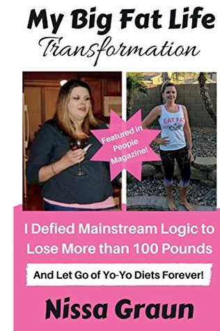 My Big Fat Life Transformation: I Defied Mainstream Logic to Lose More than 100 Pounds and Let Go of Yo-Yo Diets Forever! (Paperback)