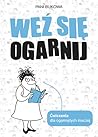 Weź się ogarnij. Ćwiczenia dla ogarniętych inaczej by Pani Bukowa