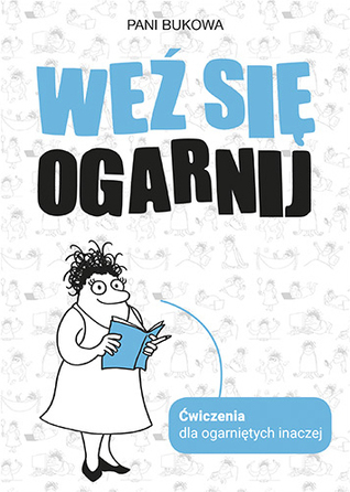Weź się ogarnij. Ćwiczenia dla ogarniętych inaczej (Paperback)