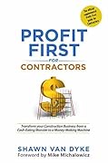 Profit First for Contractors: Transform your Construction Business from a Cash-Eating Monster to a Money-Making Machine
