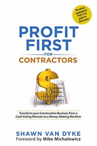 Profit First for Contractors: Transform your Construction Business from a Cash-Eating Monster to a Money-Making Machine (Kindle Edition)