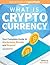 What is Cryptocurrency: Your Complete Guide to Bitcoin, Blockchain and Beyond