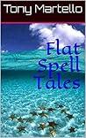 Flat Spell Tales: Short stories Flat Spell Tales: Short stories