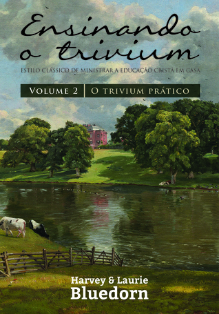 O trivium prático (Ensinando o trivium, #2)