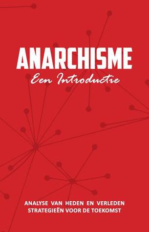Anarchisme, een introductie: Analyse van heden & verleden, strategieën voor de toekomst (Paperback)