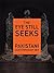 The Eye Still Seeks: Pakist...