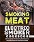 Smoking Meat: Electric Smoker Cookbook: Ultimate Smoker Cookbook for Real Pitmasters, Irresistible Recipes for Your Electric Smoker: Book 3