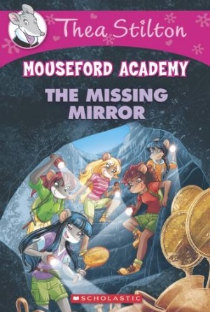 The Missing Mirror (Thea Stilton: Mouseford Academy #19)