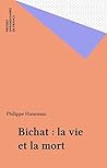 Bichat : la vie et la mort (Philosophies t. 111) (French Edition)