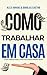 Como Trabalhar em Casa: O G...