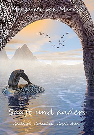 Sanft und anders: Gedichte, Gedanken, Geschichten (Kindle Edition)