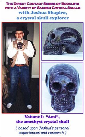 The Direct Contact Series of Booklets, sharing a variety of Sacred Crystal Skulls: Ami, the Amethyst Crystal Skull, Volume I (Direct Contact Series with a variety of Sacred Crystal Skulls)