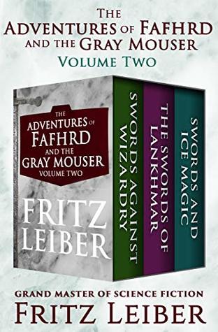 The Adventures of Fafhrd and the Gray Mouser Volume Two: Swords Against Wizardry, The Swords of Lankhmar, and Swords and Ice Magic (Kindle Edition)