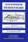 Leavenworth Penitentiary -- A History of America's Oldest Federal Prison -- AUTHOR SIGNED Leavenworth Penitentiary -- A History of America's Oldest Federal Prison -- AUTHOR SIGNED