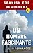 Spanish For Beginners: Un hombre fascinante (Spanish Edition)