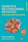 Dementia Reconsidered, Revisited; the person still comes first