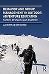 Behavior and Group Management in Outdoor Adventure Education: Theory, research and practice Behavior and Group Management in Outdoor Adventure Education: Theory, research and practice