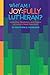 Why Am I Joyfully Lutheran?...